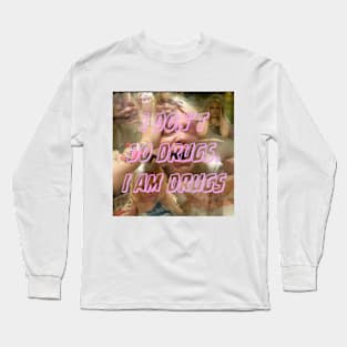 i don’t do drugs. I am drugs. Long Sleeve T-Shirt